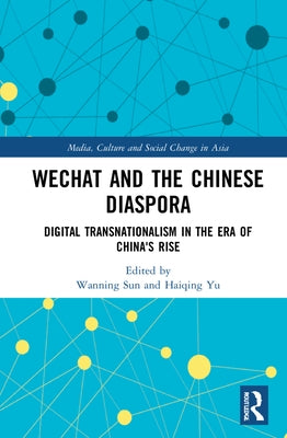 Wechat and the Chinese Diaspora: Digital Transnationalism in the Era of China's Rise by Sun, Wanning