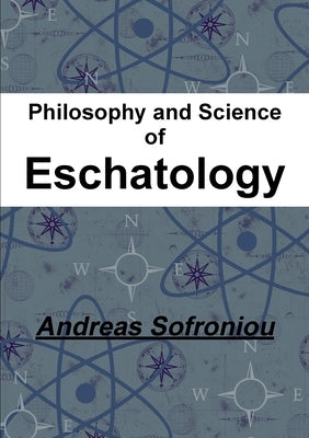 Philosophy and Science of Eschatology by Sofroniou, Andreas
