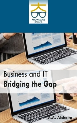Business and IT Bridging the Gap by Alchaita, A. A.