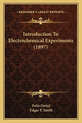 Introduction to Electrochemical Experiments (1897) by Oettel, Felix