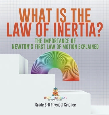 What is the Law of Inertia? The Importance of Newton's First Law of Motion Explained Grade 6-8 Physical Science by Baby Professor