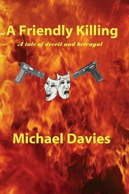 A Friendly Killing: A Story of Deceit and Betrayal by Davies, Michael