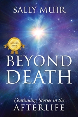 Beyond Death: Continuing Stories in the Afterlife by Muir, Sally