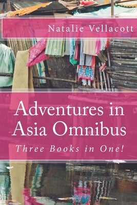 Adventures in Asia Omnibus by Vellacott, Natalie