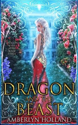 Dragon and the Beast by Holland, Amberlyn