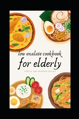 low oxalate cookbook for elderly: Healthy, Low-Oxalate Meals for Active Adults by Saily, Norton