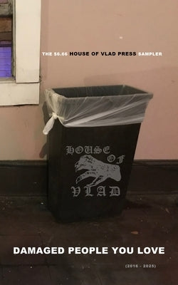 Damaged People You Love: The $6.66 House of Vlad Press Sampler (2016-2025) by Luft, Jillian