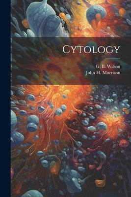Cytology by Wilson, G. B. (George Bernard) 1914-