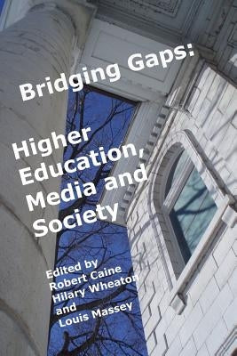 Bridging Gaps: Higher Education, Media and Society by Wheaton, Hilary