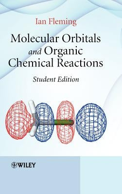 Molecular Orbitals and Organic Chemical Reactions by Fleming, Ian