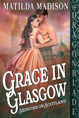 Grace in Glasgow: A Scottish Historical Romance by Madison, Matilda