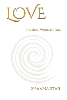 Love: The Real Word of God by Star, Shanna