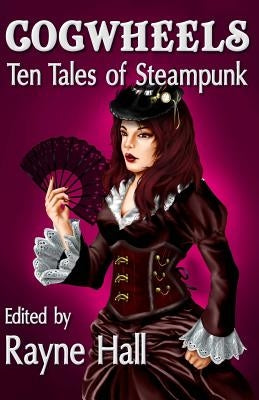 Cogwheels: Ten Tales of Steampunk by Cassell, Mark