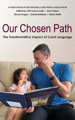 Our Chosen Path: The Transformative Impact of Cued Language by Kyllo, Kitri Larson