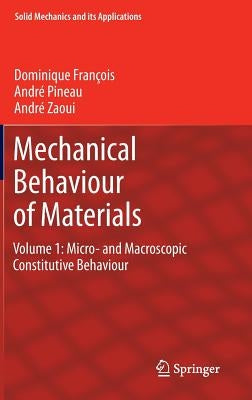 Mechanical Behaviour of Materials: Volume 1: Micro- And Macroscopic Constitutive Behaviour by François, Dominique