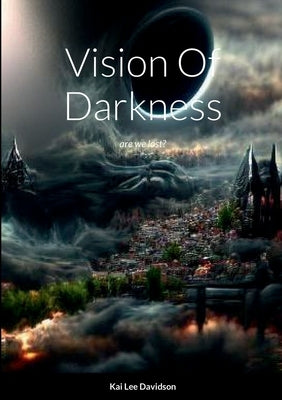Vision Of Darkness: are we lost? by Lee Davidson, Kai