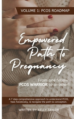 Empowered Path to Pregnancy: From One PCOS WARRIOR To Another: Volume 1: PCOS Roadmap by Taylor, Kelly