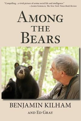 Among the Bears: Raising Orphan Cubs in the Wild by Kilham, Benjamin