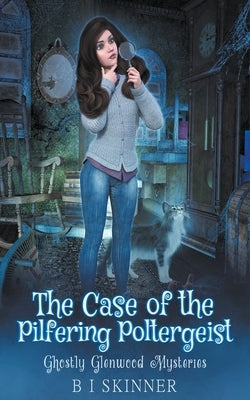 The Case of the Pilfering Poltergeist by Skinner, B. I.