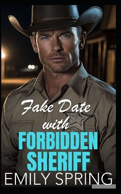 Fake Date with Forbidden Sheriff: A Small Town Age Gap Romance by Spring, Emily