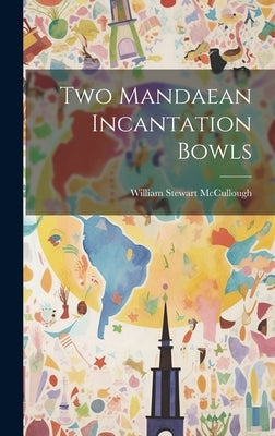 Two Mandaean Incantation Bowls by McCullough, William Stewart