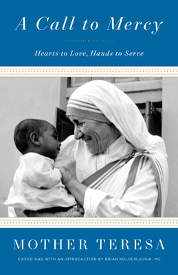 A Call to Mercy: Hearts to Love, Hands to Serve by Mother Teresa