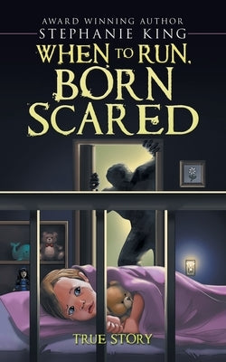 When to Run, Born Scared by King, Stephanie