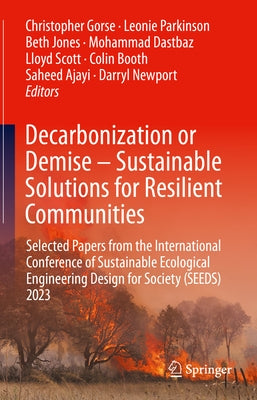 Decarbonization or Demise - Sustainable Solutions for Resilient Communities: Selected Papers from the International Conference of Sustainable Ecologic by Gorse, Christopher