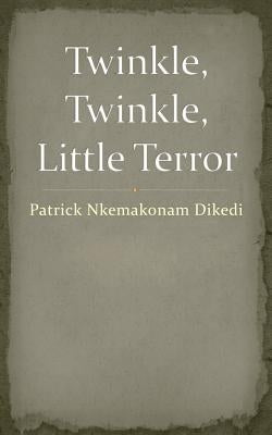 Twinkle, Twinkle, Little Terror by Dikedi, Patrick Nkemakonam