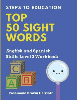 Steps To Education Top 50 Sight Words: English and Spanish Skills Level 3 Workbook by Harriott, Rosamond Brown