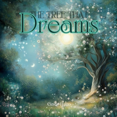 The Tree that Dreams by Hugo, Cindy