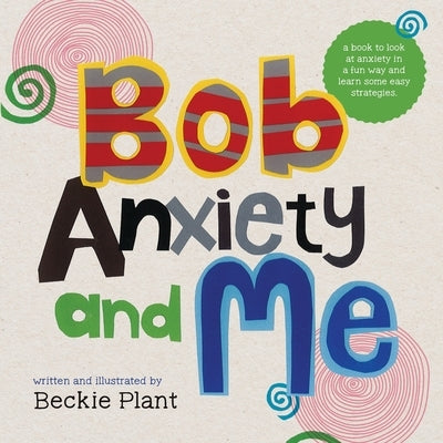 Bob Anxiety and Me by Plant, Beckie