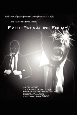 The Flame of Silence Jones: Book One of Ever Prevailing Enemy by Cunningham, Jessie Jerome, Jr.