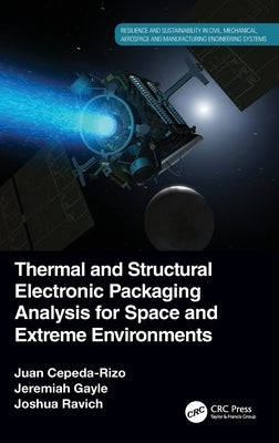 Thermal and Structural Electronic Packaging Analysis for Space and Extreme Environments by Cepeda-Rizo, Juan
