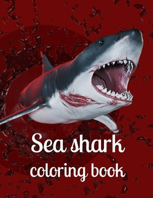 Sea shark coloring book: A coloring book for adults and kids sea Shark image design paperback by Marie, Annie