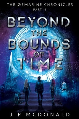 Beyond the Bounds of Time: The Gemarine Chronicles Part 2 by McDonald, Jp