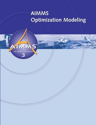 AIMMS - Optimization Modeling by Bisschop, Johannes
