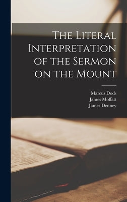 The Literal Interpretation of the Sermon on the Mount by Moffatt, James