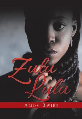 Zulu Lulu by Bwire, Amos