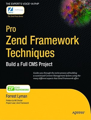 Pro Zend Framework Techniques: Build a Full CMS Project by Lyman, Forrest
