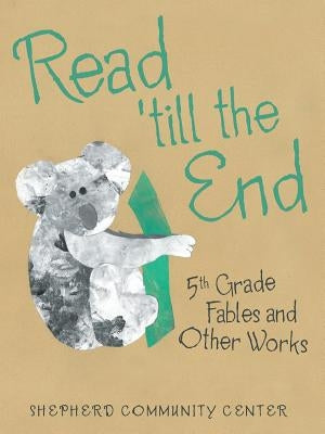 Read 'Till the End: 5Th Grade Fables and Other Works by Shepherd Community Center
