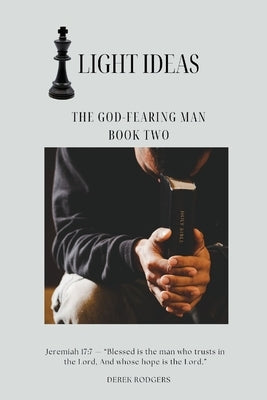 Light Ideas: The God-Fearing Man by Rodgers, Derek