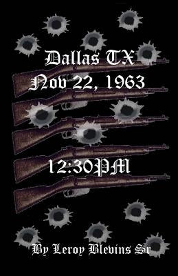 Dallas TX Nov 22,1963 & 12: 30 PM by Blevins Sr, Leroy