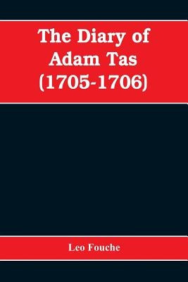 The diary of Adam Tas (1705-1706) by Fouche, Leo