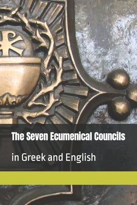 The Seven Ecumenical Councils: in Greek and English by Kennedy, Shaun C.