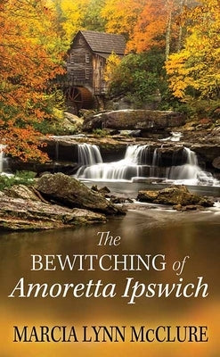 The Bewitching of Amoretta Ipswich by McClure, Marcia Lynn