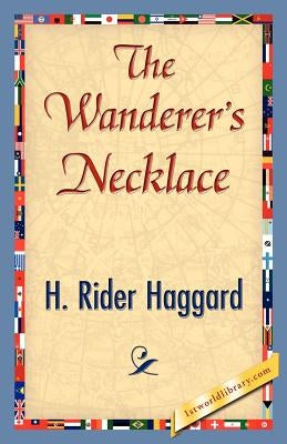 The Wanderer's Necklace by Haggard, H. Rider
