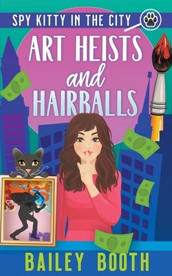 Art Heists and Hairballs by Booth, Bailey
