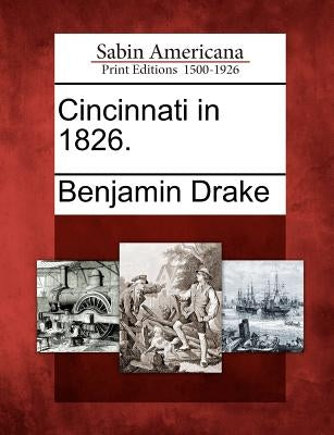 Cincinnati in 1826. by Drake, Benjamin