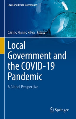 Local Government and the Covid-19 Pandemic: A Global Perspective by Nunes Silva, Carlos